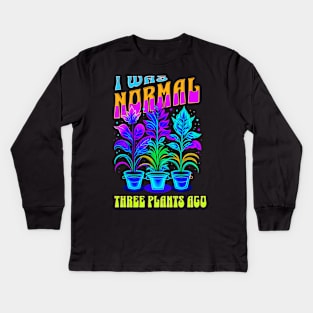 I was normal three plants ago Kids Long Sleeve T-Shirt